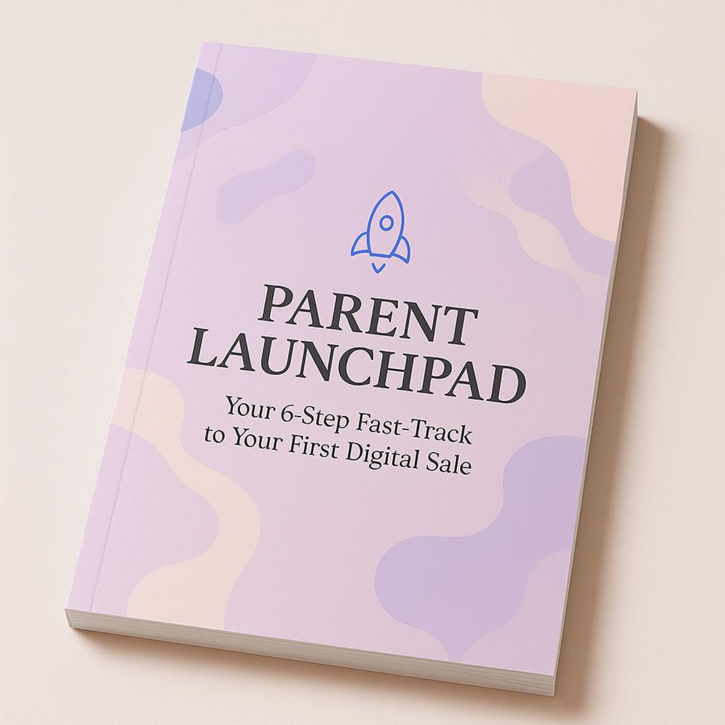 Parent Launchpad: Your 6-Step Fast-Track to Your First Digital Sale