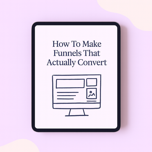 How To Make Funnels That Actually Convert