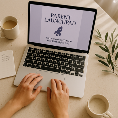 Parent Launchpad: Your 6-Step Fast-Track to Your First Digital Sale